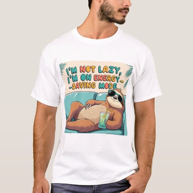 Funny Sloth: I'm Not Lazy, I'm on Energy-Saving Mo T-Shirt (Front)