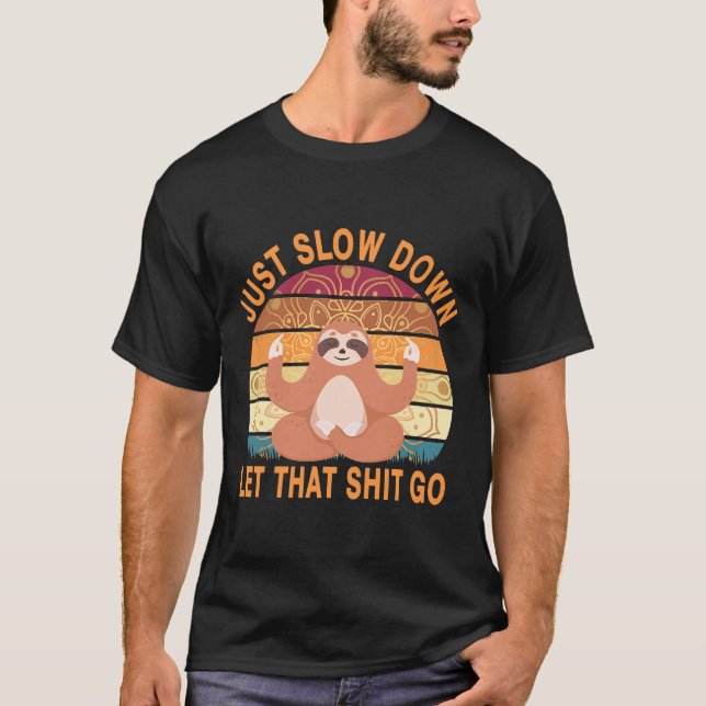 Funny Sloth Just Slow Down Let That T-Shirt (Front)