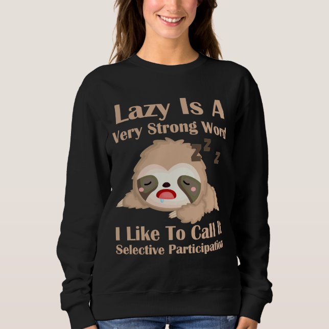 Funny Sloth Lazy Strong Word Selective Participati Sweatshirt (Front)