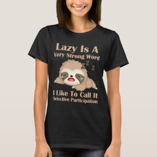 Funny Sloth Lazy Strong Word Selective Participati T-Shirt