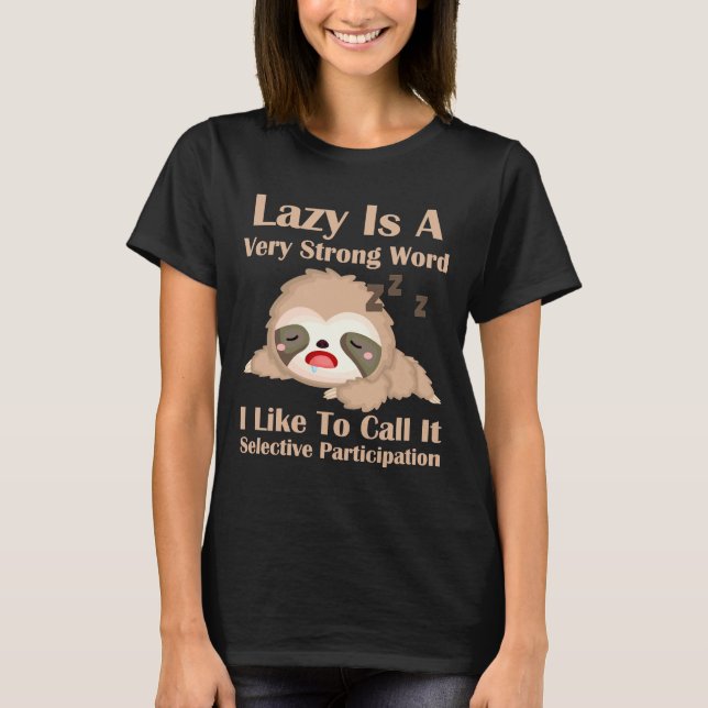 Funny Sloth Lazy Strong Word Selective Participati T-Shirt (Front)