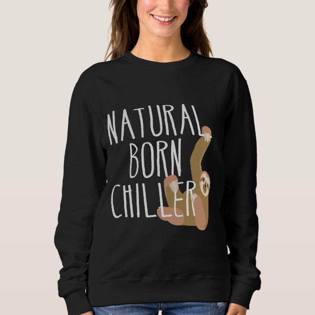 Funny Sloth Natural Born Chiller Fun Gag Sweatshirt (Front)