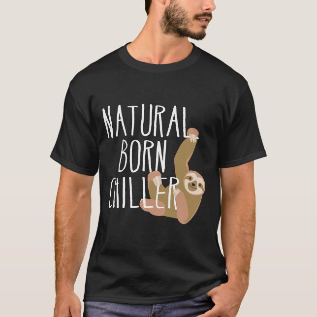 Funny Sloth Natural Born Chiller Fun Gag T-Shirt (Front)