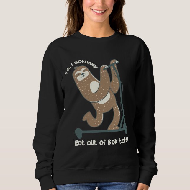 Funny Sloth On Scooter Got Out Of Bed Today Saying Sweatshirt (Front)