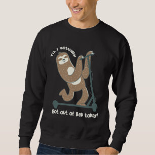 Funny Sloth On Scooter Got Out Of Bed Today Saying Sweatshirt