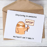 Funny sloth  postcard<br><div class="desc">This hilarious design features an adorable sloth holding up a stop sign with the playful message, "Stop being so awesome, my heart can't take it." The sloth's cute expression and the bold, colourful lettering make for a fun and eye-catching design that is sure to brighten up anyone's day. Whether you're...</div>
