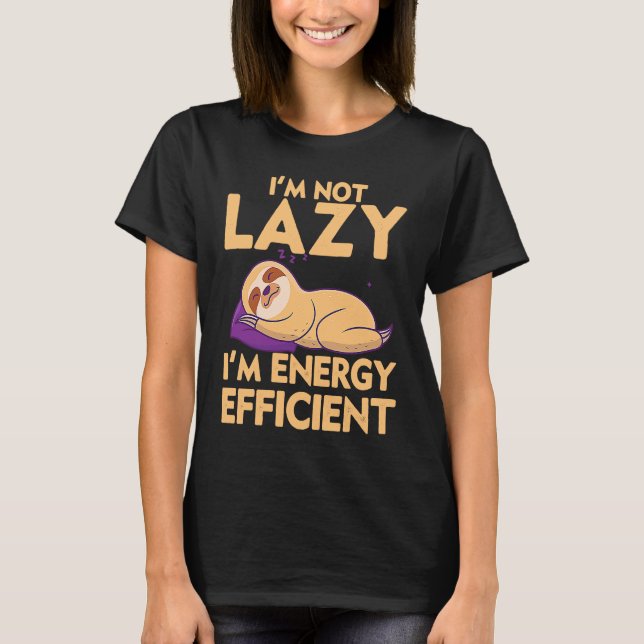 Funny Sloth Quote I am not lazy I am energy T-Shirt (Front)