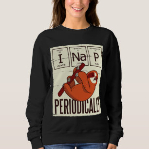 Funny Sloth Quote I Nap Periodically Sweatshirt