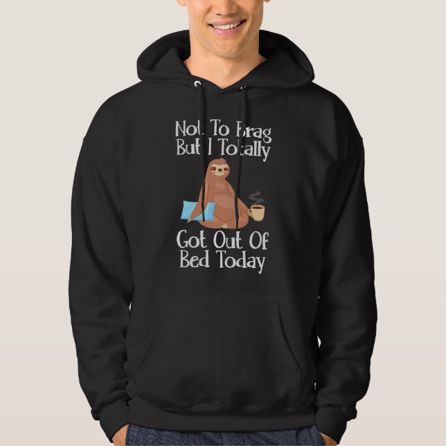 Funny Sloth Quote Lazy Humour Totally Got Out Of B Hoodie (Front)
