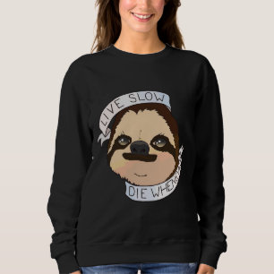 Funny Sloth Quote Live Slow Die Whenever Sweatshirt