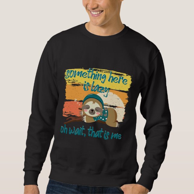 Funny Sloth Quote Nap Sloth Lazy Sweatshirt (Front)