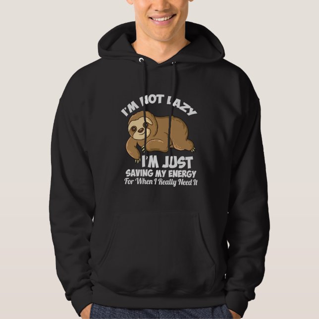 Funny Sloth Saying I M Not Lazy I M Just Saving My Hoodie (Front)