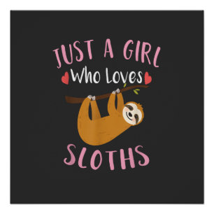 Funny Sloth Shirt for Girls Just a Girl Who Loves Poster