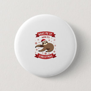 Funny Sloth wake me up when its Christmas Xmas Cut 6 Cm Round Badge