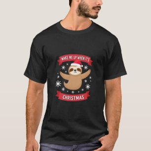 Funny Sloth wake me up when its Christmas Xmas Cut T-Shirt