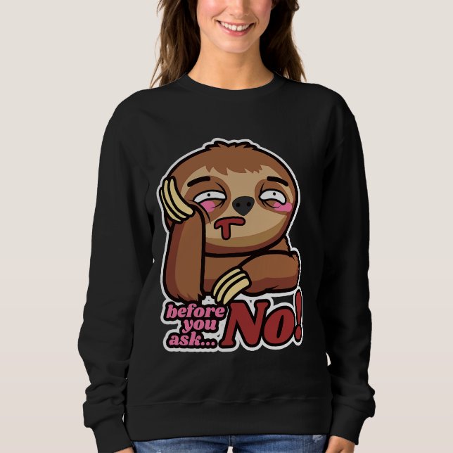 Funny Sloths Before You Ask No Tree Sweatshirt (Front)