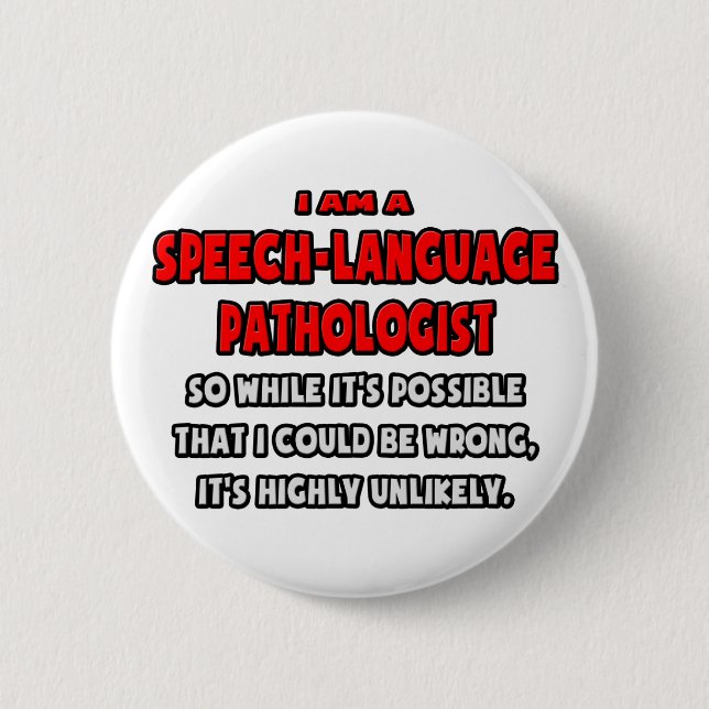 Funny SLP .. Highly Unlikely 6 Cm Round Badge (Front)