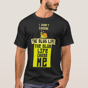 Funny Slug Life Chose Me Shirt Slime Lovers gift