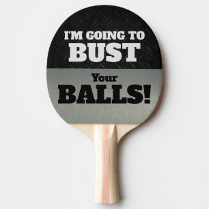 Funny Smack Talk Bust Your Balls Game Ping Pong Paddle