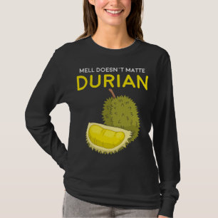 Funny Smell Doesn t Matter Durian Southeast Asia F T-Shirt
