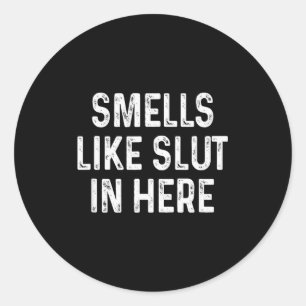 Funny Smells Like In Here Offensive Adult Humor  Classic Round Sticker