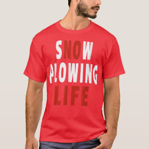 Funny Snow Ploughing No Life Joke Snowplow Operato T-Shirt