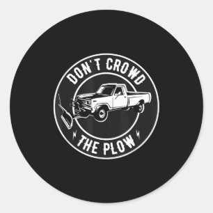 Funny Snow Plow - Don't Crowd The Plow  Classic Round Sticker