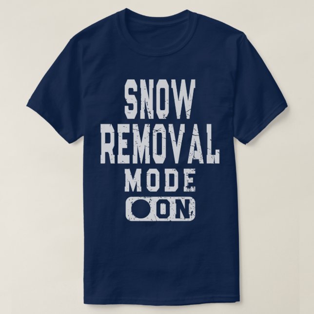 Funny Snow Removal Mode On Snowplow Driver Meme  T-Shirt (Design Front)