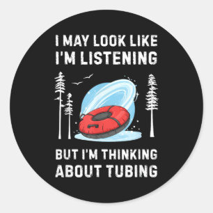 Funny Snow Tubing Lover I May Look Like I'm Listen Classic Round Sticker