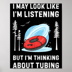 Funny Snow Tubing Lover I May Look Like I'm Listen Poster