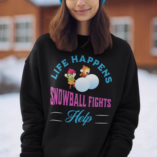 Funny Snowball Fights Winter Sweatshirt (Life Happens Snowball Fights Help Sweatshirt)