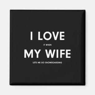Funny Snowboarding I Love It When My Wife Lets Me Magnet