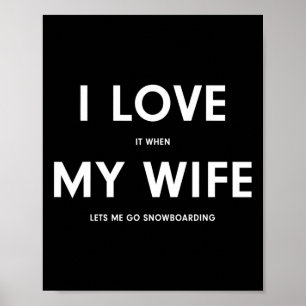 Funny Snowboarding I Love It When My Wife Lets Me Poster