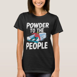 Funny Snowboarding Quote - Powder To The People Sn T-Shirt