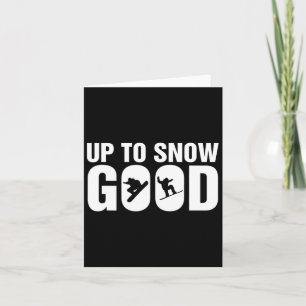 Funny Snowboarding Up To Snow Good - Snowboard Sno Card