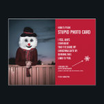 Funny Snowman Christmas Stupid Photo Card Postcard<br><div class="desc">Send the gift of laughter this holiday season with these hilarious Christmas photo postcards! We all know we're "supposed" to send out photo cards at Christmas time - it's the culturally accepted practice, after all. Well, these cards say, "Here's your stupid photo card, " and they include a photo of...</div>