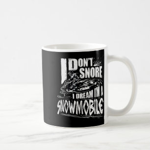 Funny Snowmobile Dream Snowmobile Driving  Coffee Mug