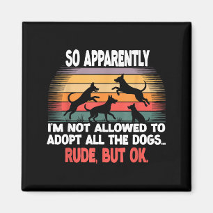 Funny So Apparently I'm Not Allowed To Adopt All T Magnet