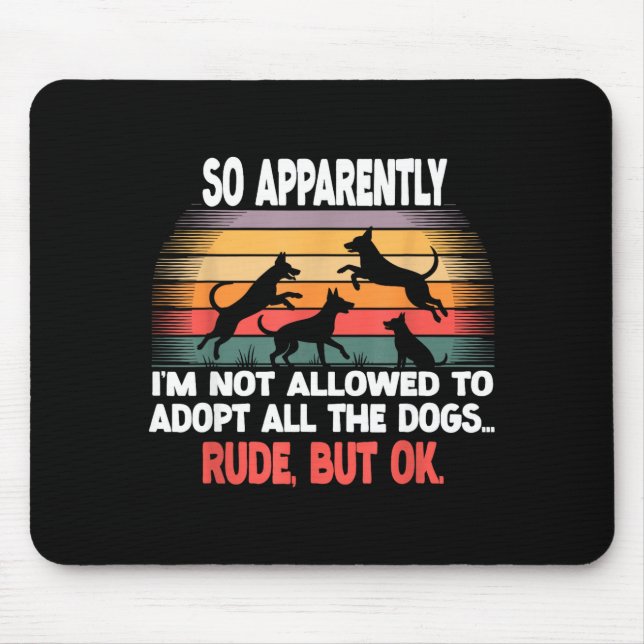 Funny So Apparently I'm Not Allowed To Adopt All T Mouse Pad (Front)