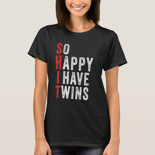 Funny So Happy I Have Twins Mum Of Twins Dad Funny T-Shirt (Front)