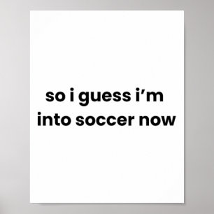 Funny So I Guess I'm Into Soccer Now Graphic Mom D Poster