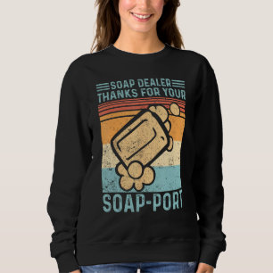 Funny Soap Making Soap Dealer Thanks for your Soap Sweatshirt