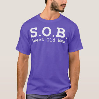 Funny SOB  Funny Sweet Old Bob Funny Bob T-Shirt