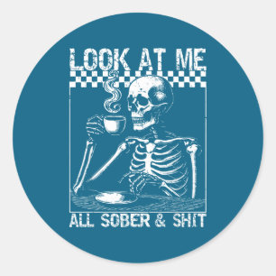 Funny Sobriety Quote Look At Me All Sober And Classic Round Sticker