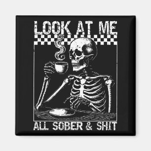 Funny Sobriety Quote Look At Me All Sober And Magnet