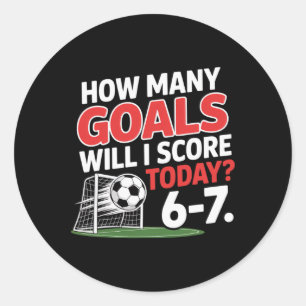 Funny Soccer 6-7 How Many Goals Will I Score Today Classic Round Sticker