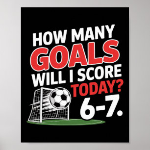 Funny Soccer 6-7 How Many Goals Will I Score Today Poster