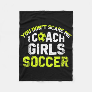 Funny Soccer Coach You Dont Scare Me I Coach Girls Fleece Blanket