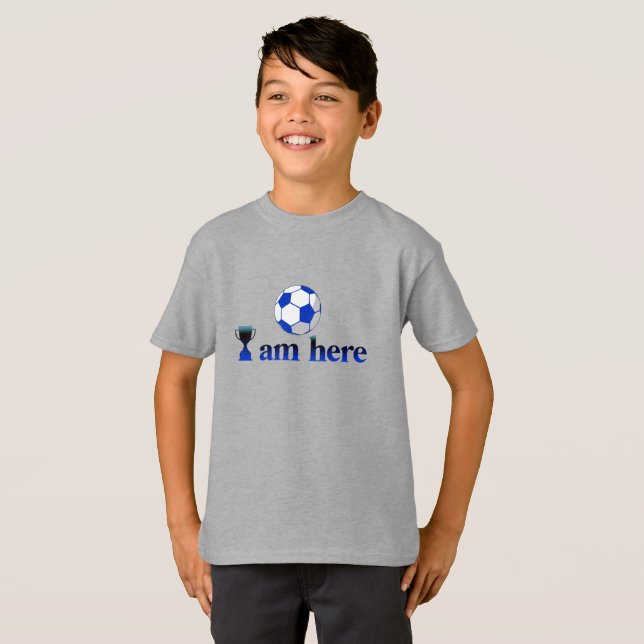 Funny soccer cup - I Am Here T-Shirt (Front Full)