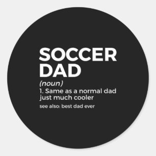 Funny Soccer Dad Definition For Mens Soccer Playe  Classic Round Sticker